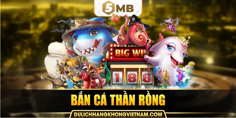 bắn cá thần rồng