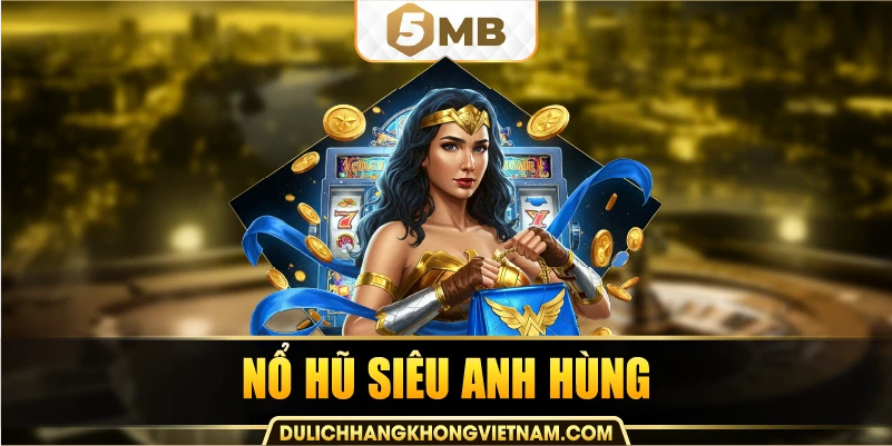 nổ hũ siêu anh hùng
