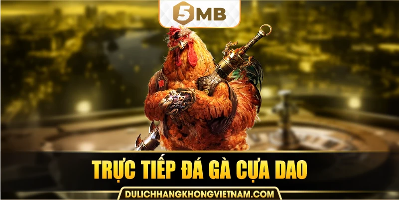 trực tiếp đá gà cựa dao